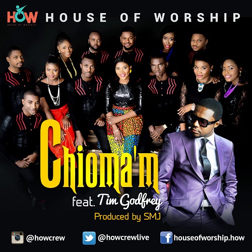 House Of Worship Ft. Tim Godfrey Presents –  Chioma’m