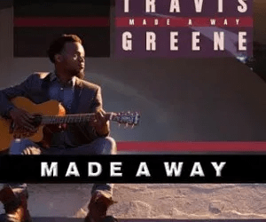 DOWNLOAD MP3: Travis Greene – Made A Way